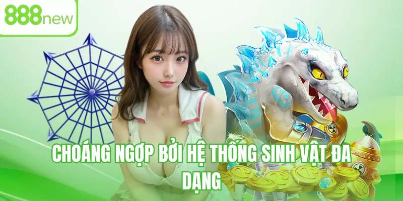 Choáng ngợp bởi hệ thống sinh vật đa dạng