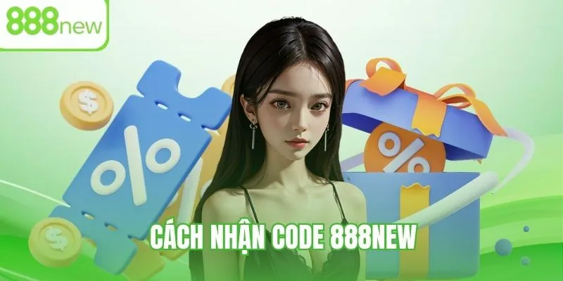 Nhận code 888NEW - Cách thức rinh ưu đãi giá trị khủng