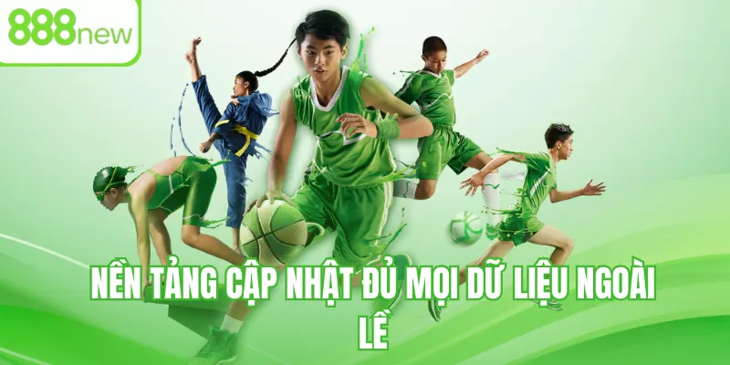 Nền tảng cập nhật đủ mọi dữ liệu ngoài lề