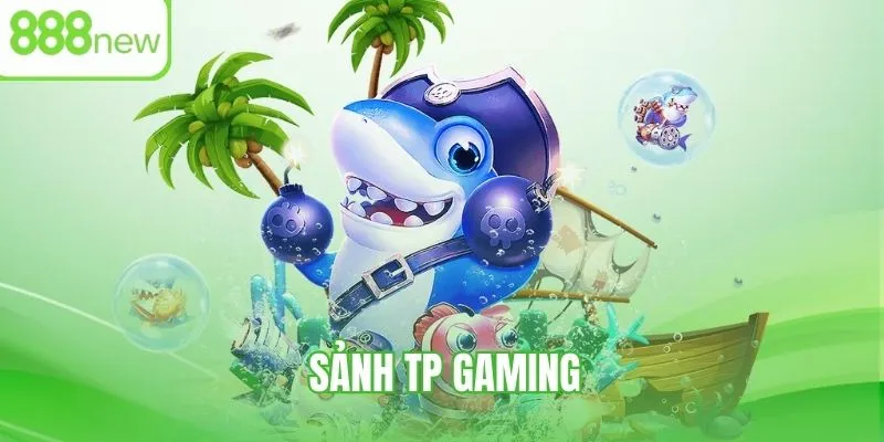 Trải nghiệm game hot đến từ TP Gaming